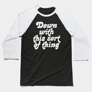 Down With This Sort Of Thing Baseball T-Shirt